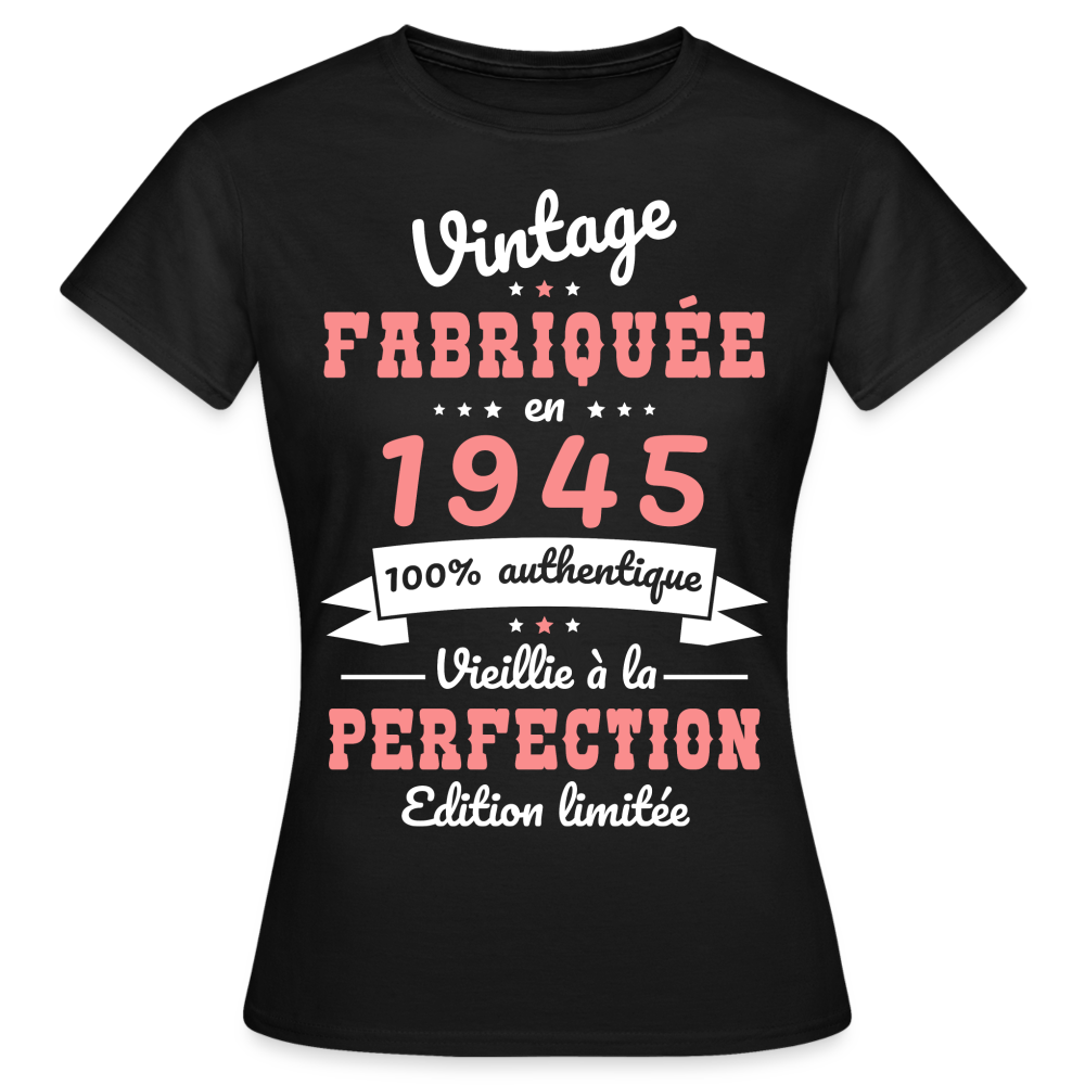 T-shirt Femme - Anniversaire 80 Ans - Vintage fabriquée en 1945 - noir