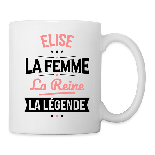 Mug blanc - Elise - la Femme - la Reine - la Légende - blanc