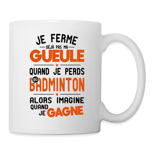 Mug blanc - Je ferme pas ma gueule quand je perds au badminton - blanc