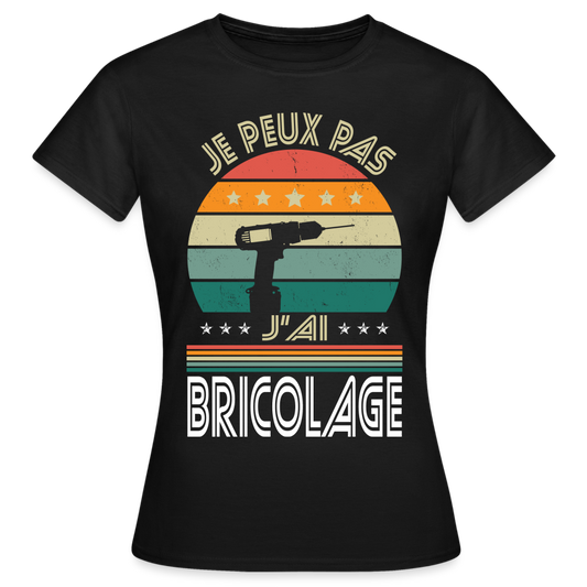 T-shirt Femme - Je peux pas j'ai Bricolage - noir