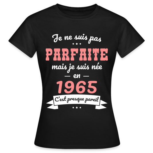 T-shirt Femme - Anniversaire 60 Ans - Pas parfaite mais née en 1965 - noir