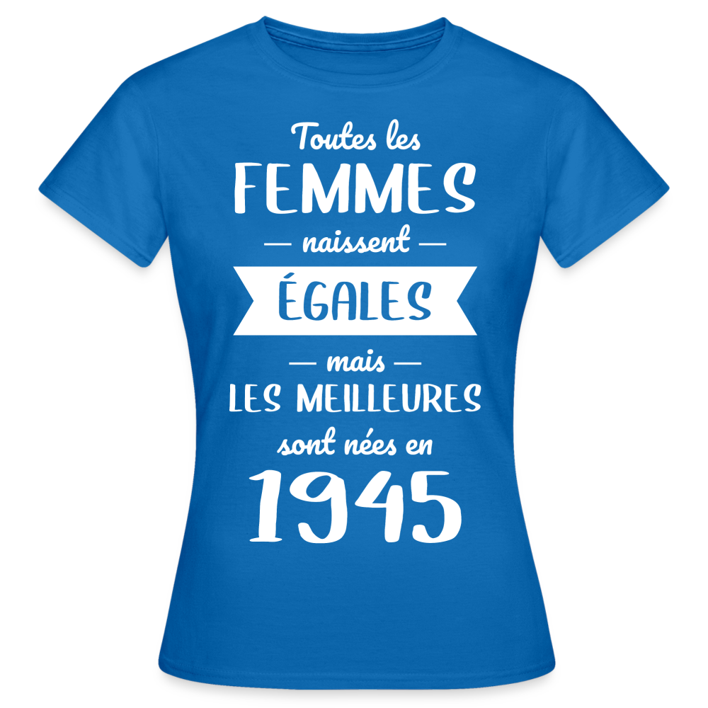 T-shirt Femme - Anniversaire 80 Ans - Les  meilleures sont nées en 1945 - bleu royal