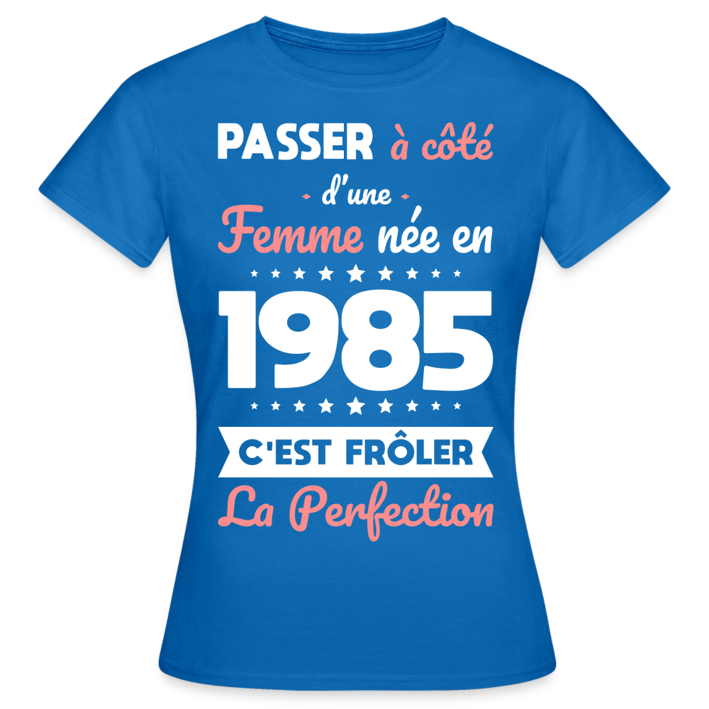 T-shirt Femme - Anniversaire 40 Ans - Née en 1985 - Frôler la perfection - bleu royal