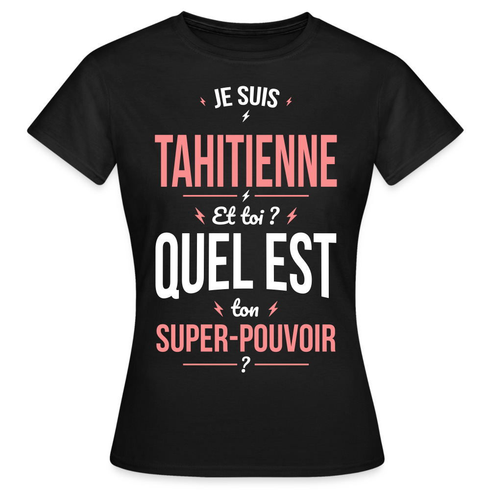 T-shirt Femme - Je suis Tahitienne  - Super-pouvoir - noir