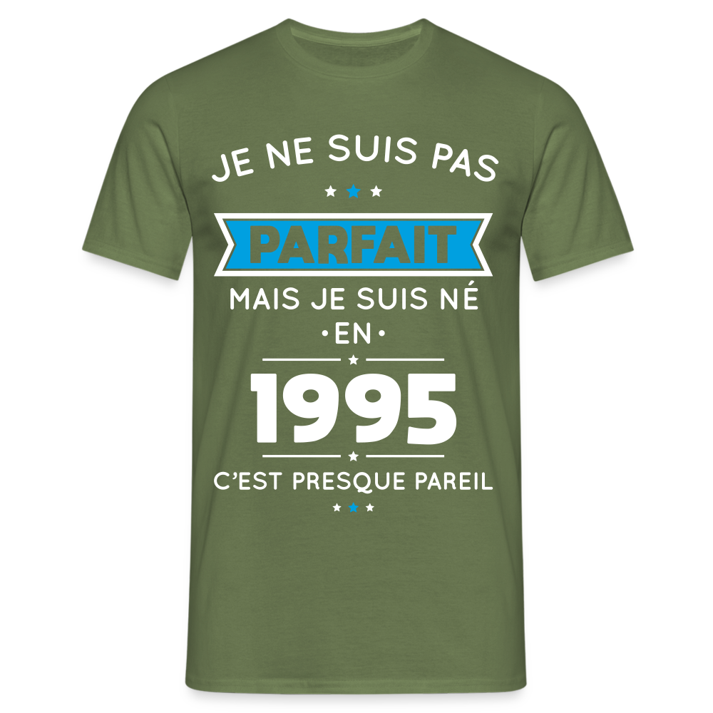 T-shirt Homme - Anniversaire 30 Ans - Pas parfait mais né en 1995 - vert militaire