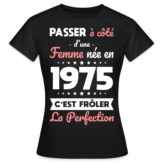 T-shirt Femme - Anniversaire 50 Ans - Née en 1975 - Frôler la perfection - noir