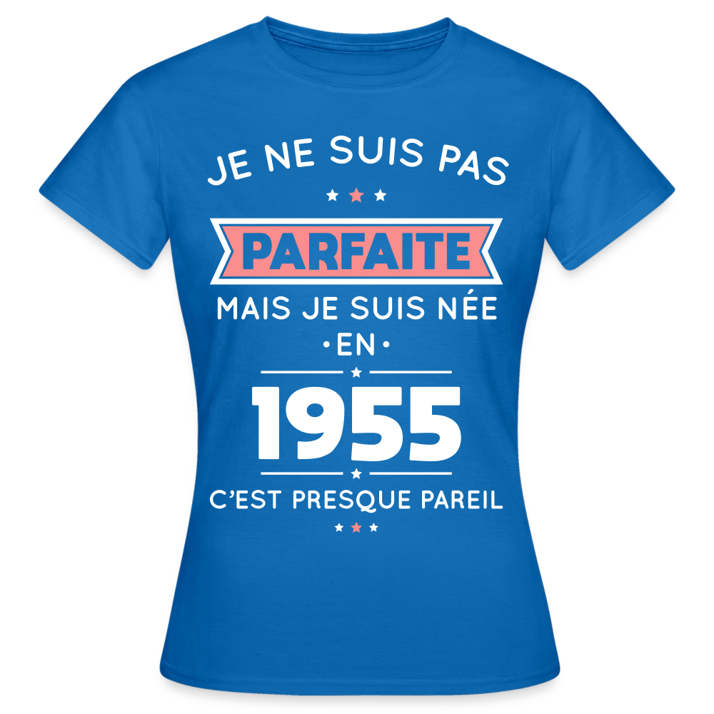 T-shirt Femme - Anniversaire 70 Ans - Pas parfaite mais née en 1955 - bleu royal