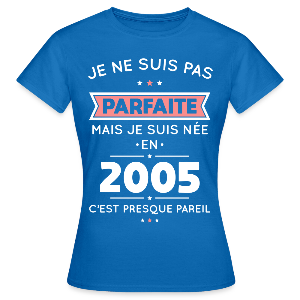 T-shirt Femme - Anniversaire 20 Ans - Pas parfaite mais née en 2005 - bleu royal