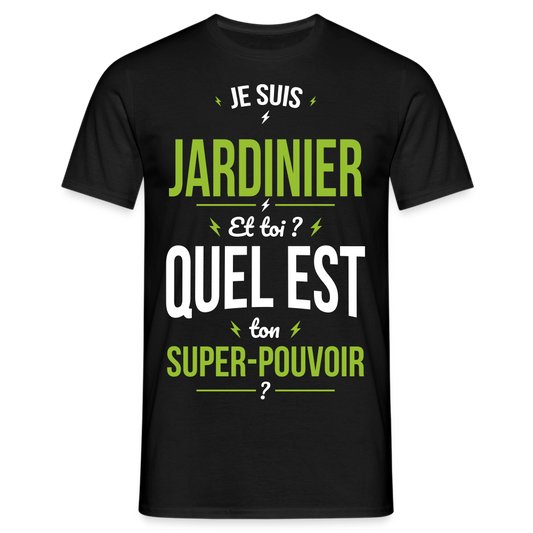 T-shirt Homme - Je suis jardinier - Super-pouvoir - noir