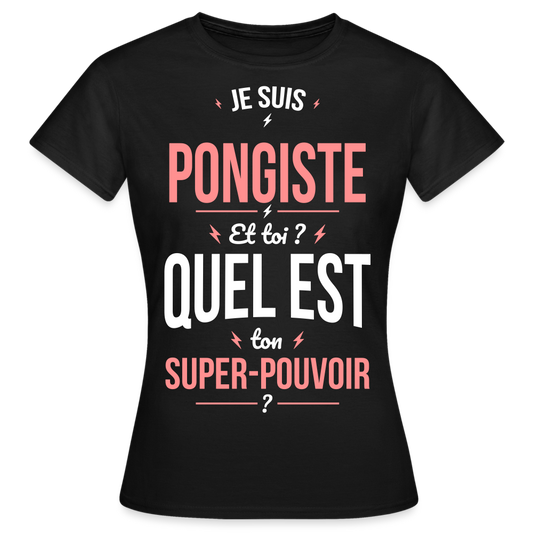 T-shirt Femme - Je suis pongiste - Super-pouvoir - noir