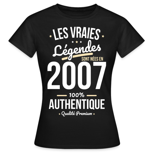 T-shirt Femme - Anniversaire 18 Ans - Les vraies Légendes sont nées en 2007 - noir