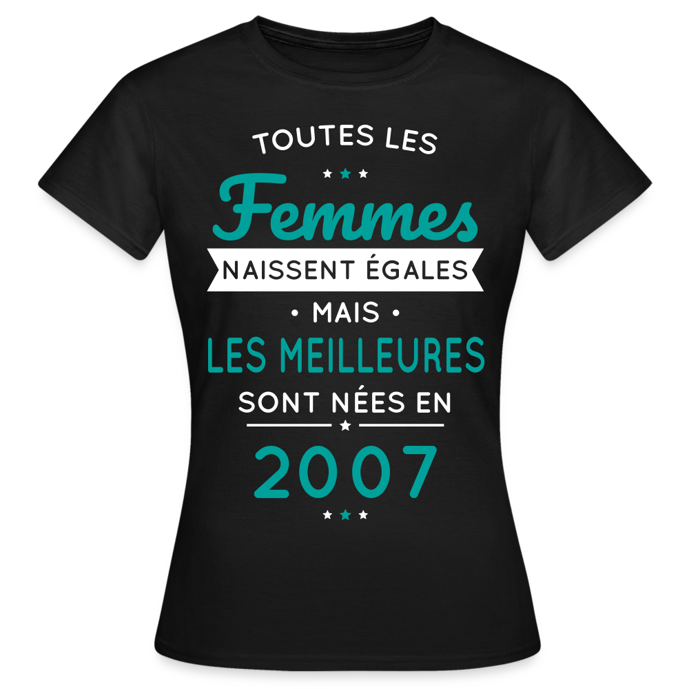 T-shirt Femme - Anniversaire 18 Ans - Les meilleures sont nées en 2007 - noir