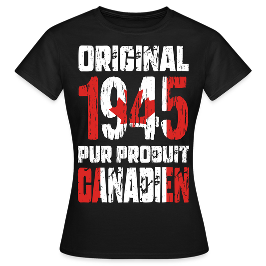 T-shirt Femme - Anniversaire 80 Ans - Original 1945 - Pur produit Canadien - noir