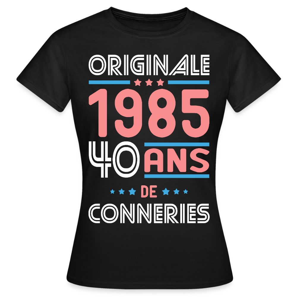 T-shirt Femme - Anniversaire 40 Ans - Originale 1985 - Conneries - noir