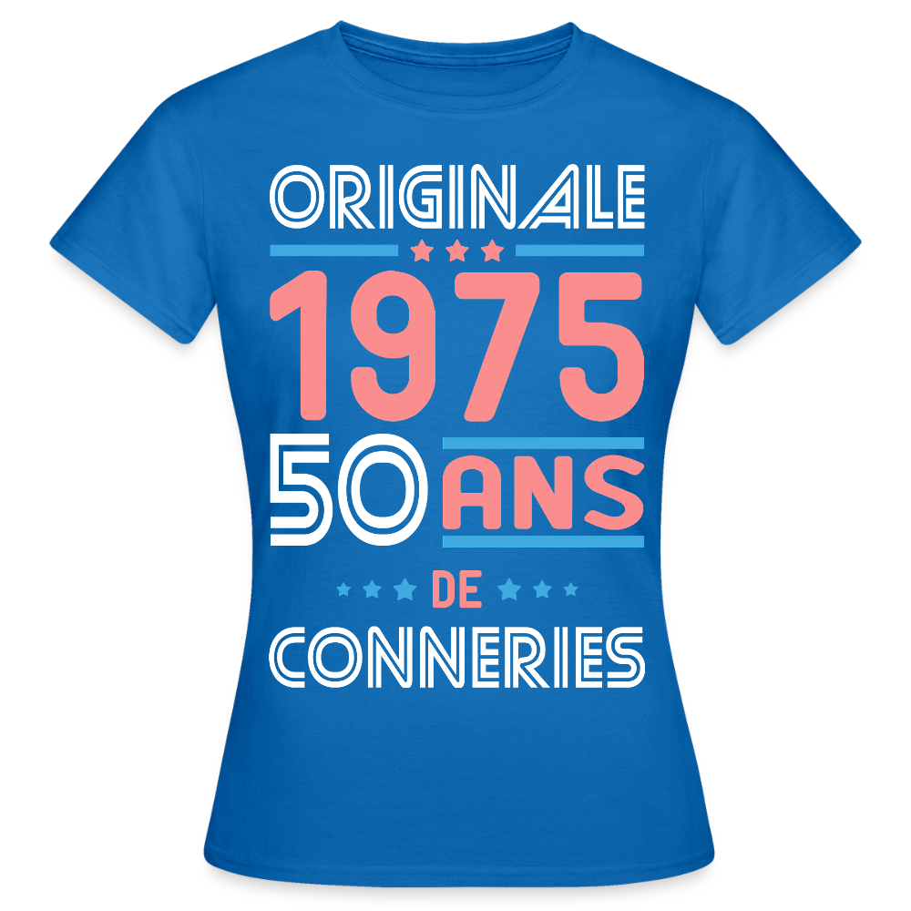 T-shirt Femme - Anniversaire 50 Ans - Originale 1975 - Conneries - bleu royal