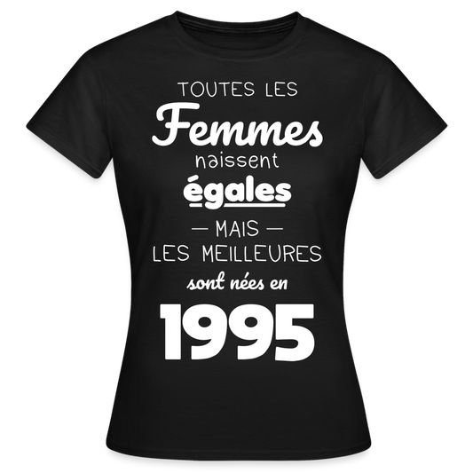 T-shirt Femme - Anniversaire 30 Ans - Les meilleures sont nées en 1995 - noir