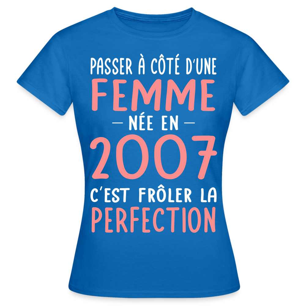 T-shirt Femme - Anniversaire 18 Ans - Née en 2007 - Frôler la perfection - bleu royal