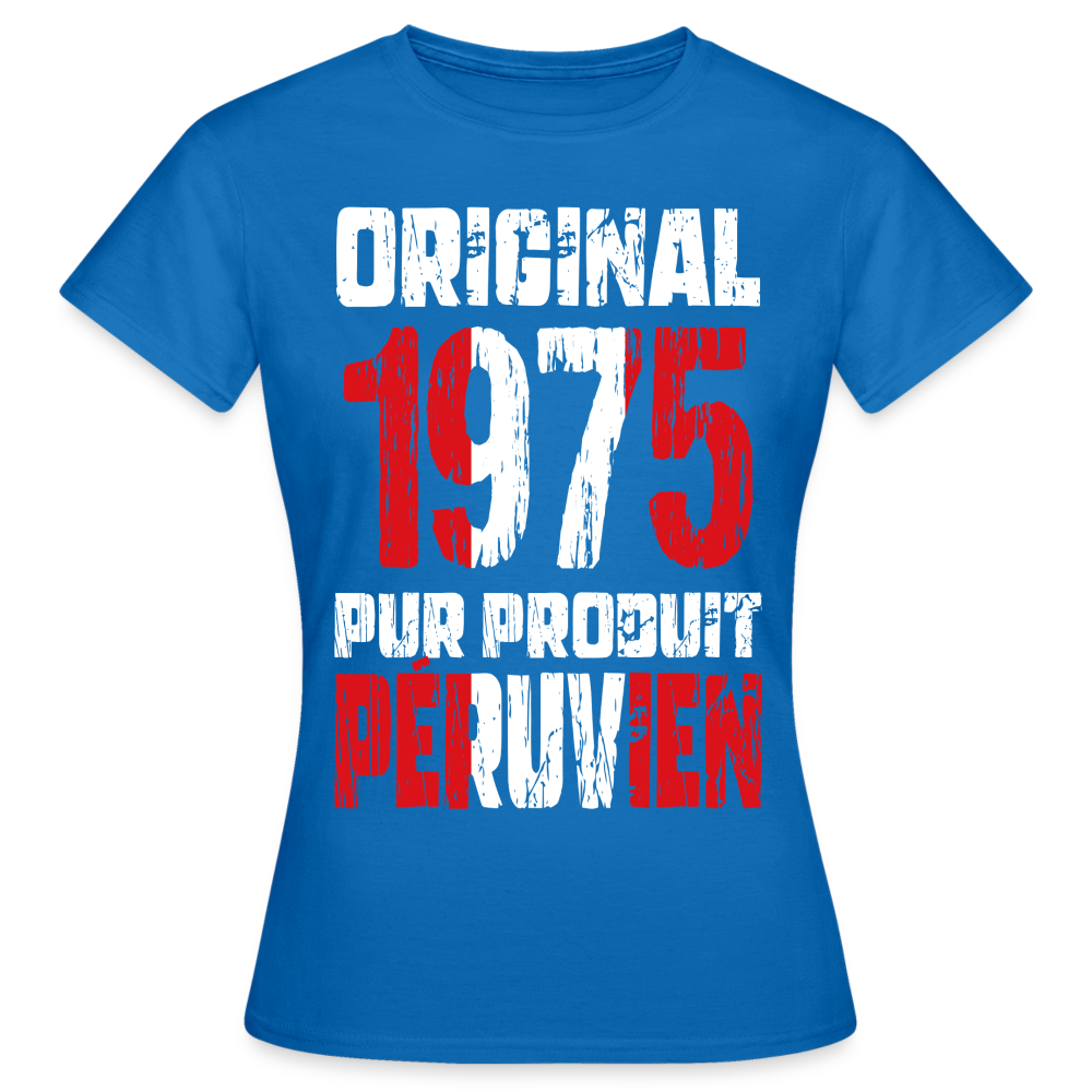 T-shirt Femme - Anniversaire 50 Ans - Original 1975 - Pur produit Péruvien - bleu royal