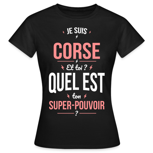 T-shirt Femme - Je suis Corse  - Super-pouvoir - noir