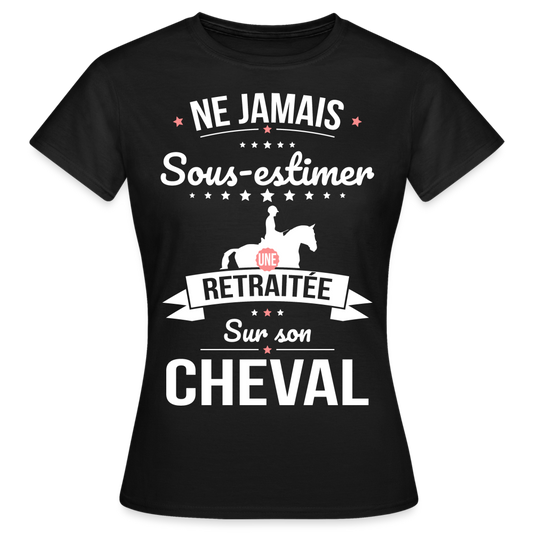 T-shirt Femme - Ne jamais sous-estimer une retraitée sur son cheval - noir