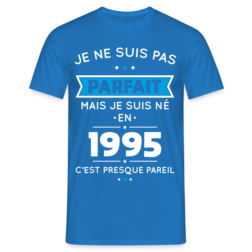 T-shirt Homme - Anniversaire 30 Ans - Pas parfait mais né en 1995 - bleu royal