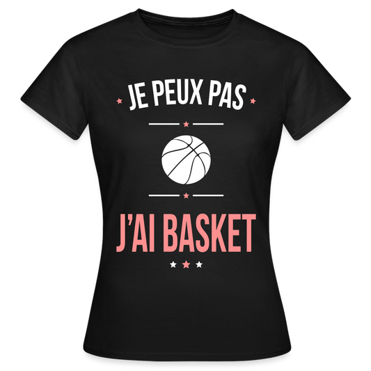 T-shirt Femme - Je peux pas j'ai Basket - noir