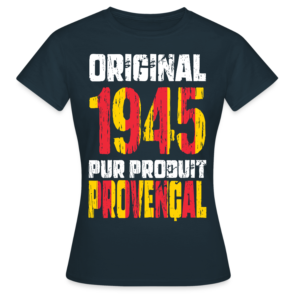 T-shirt Femme - Anniversaire 80 Ans - Original 1945 - Pur produit Provençal - marine