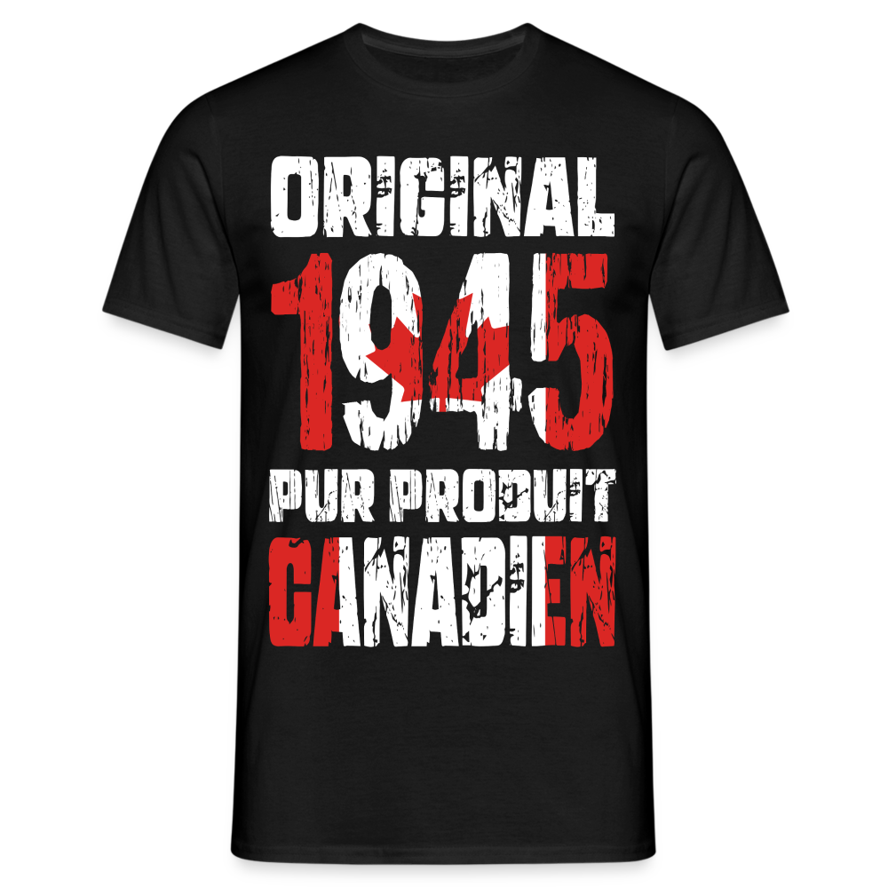 T-shirt Homme - Anniversaire 80 Ans - Original 1945 - Pur produit Canadien - noir