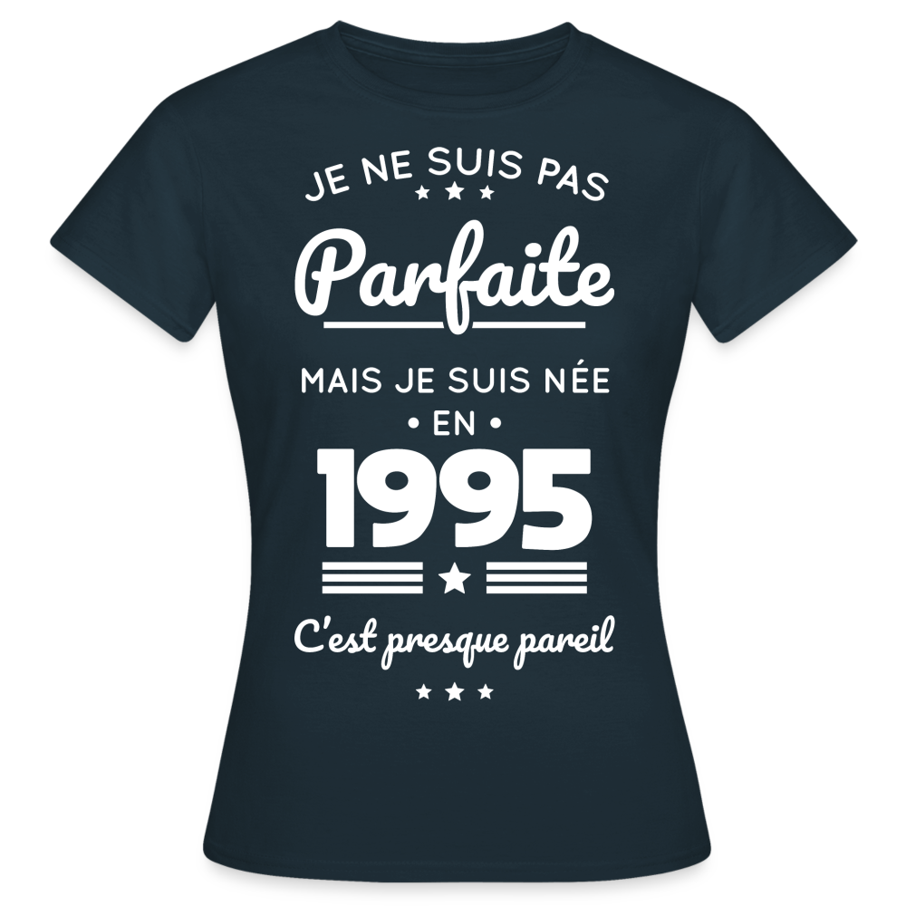 T-shirt Femme - Anniversaire 30 Ans - Pas parfaite mais née en 1995 - marine