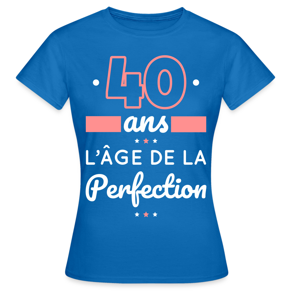 T-shirt Femme - 40 ans l'âge de la perfection - bleu royal