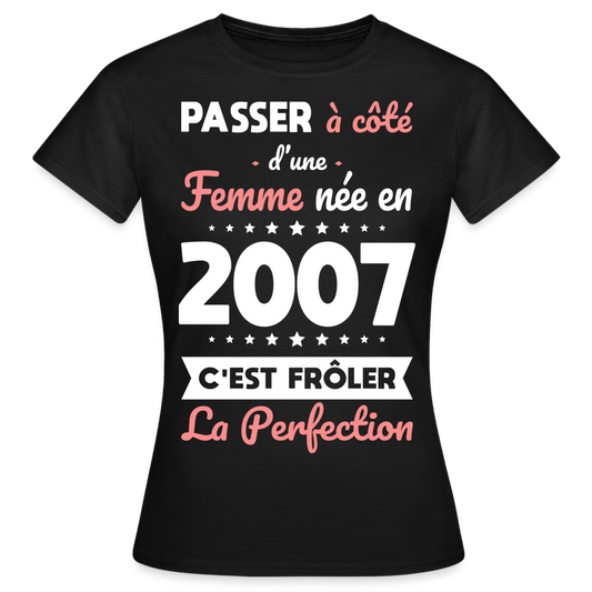 T-shirt Femme - Anniversaire 18 Ans - Née en 2007 - Frôler la perfection - noir