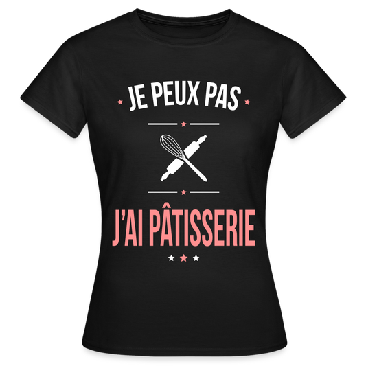 T-shirt Femme - Je peux pas j'ai Pâtisserie - noir