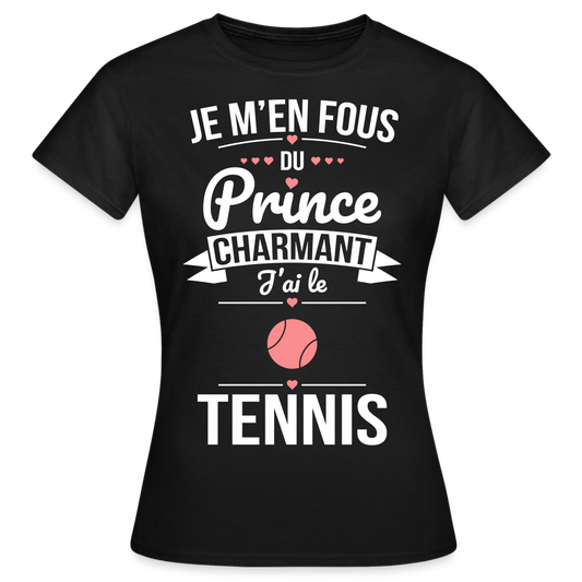 T-shirt Femme - Je m'en fous du prince charmant j'ai le tennis - noir