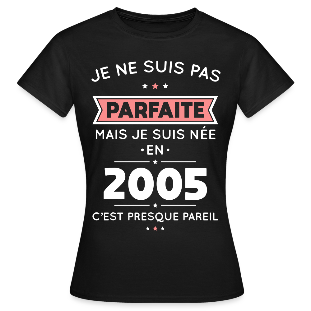 T-shirt Femme - Anniversaire 20 Ans - Pas parfaite mais née en 2005 - noir