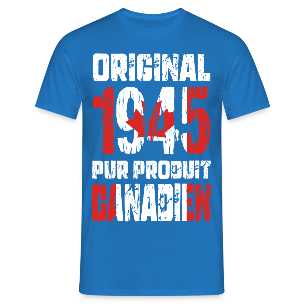 T-shirt Homme - Anniversaire 80 Ans - Original 1945 - Pur produit Canadien - bleu royal