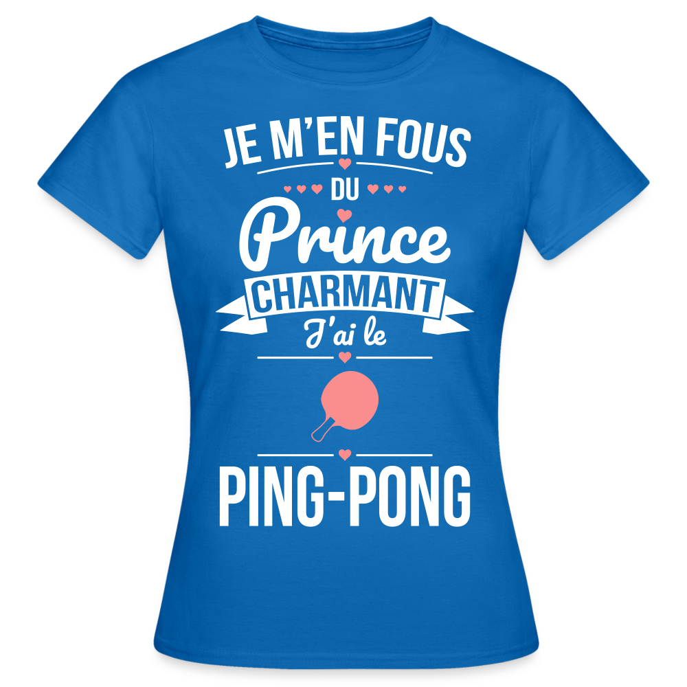 T-shirt Femme - Je m'en fous du prince charmant j'ai le ping-pong - bleu royal