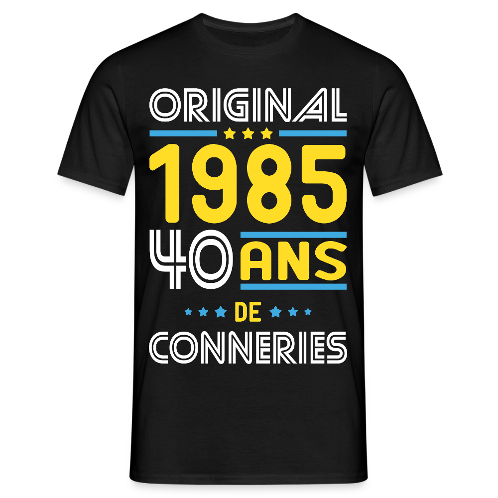 T-shirt Homme - Anniversaire 40 Ans - Original 1985 - Conneries - noir