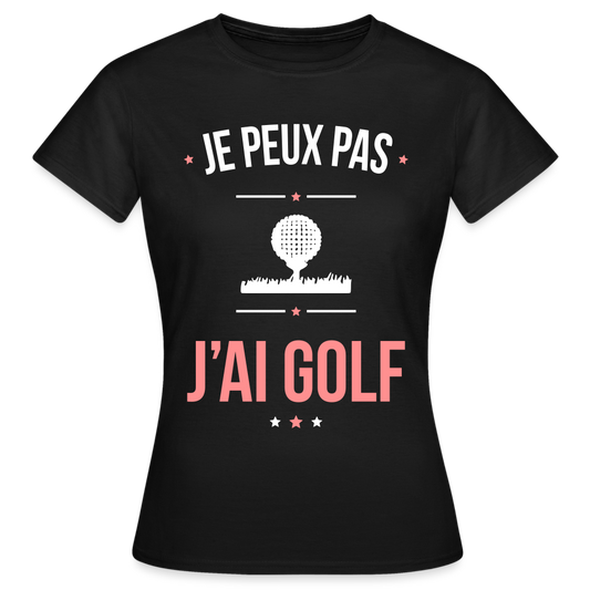 T-shirt Femme - Je peux pas j'ai Golf - noir