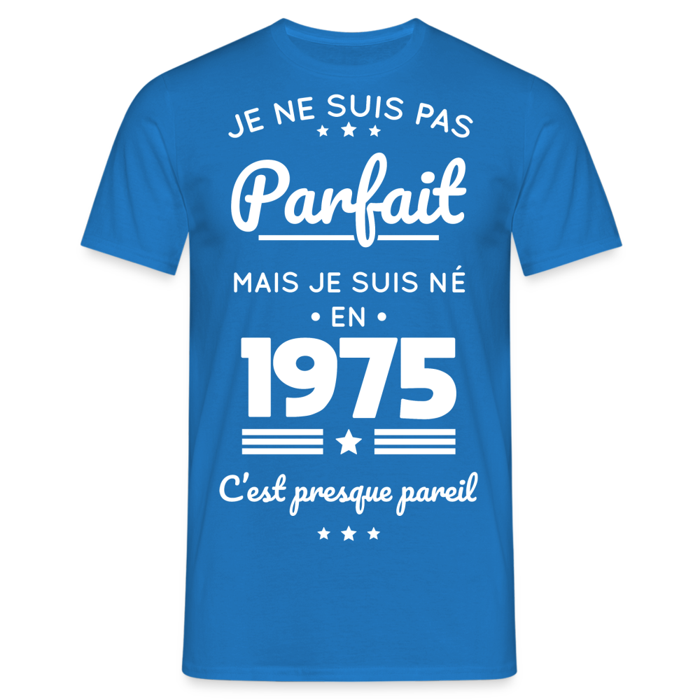 T-shirt Homme - Anniversaire 50 Ans - Pas parfait mais né en 1975 - bleu royal