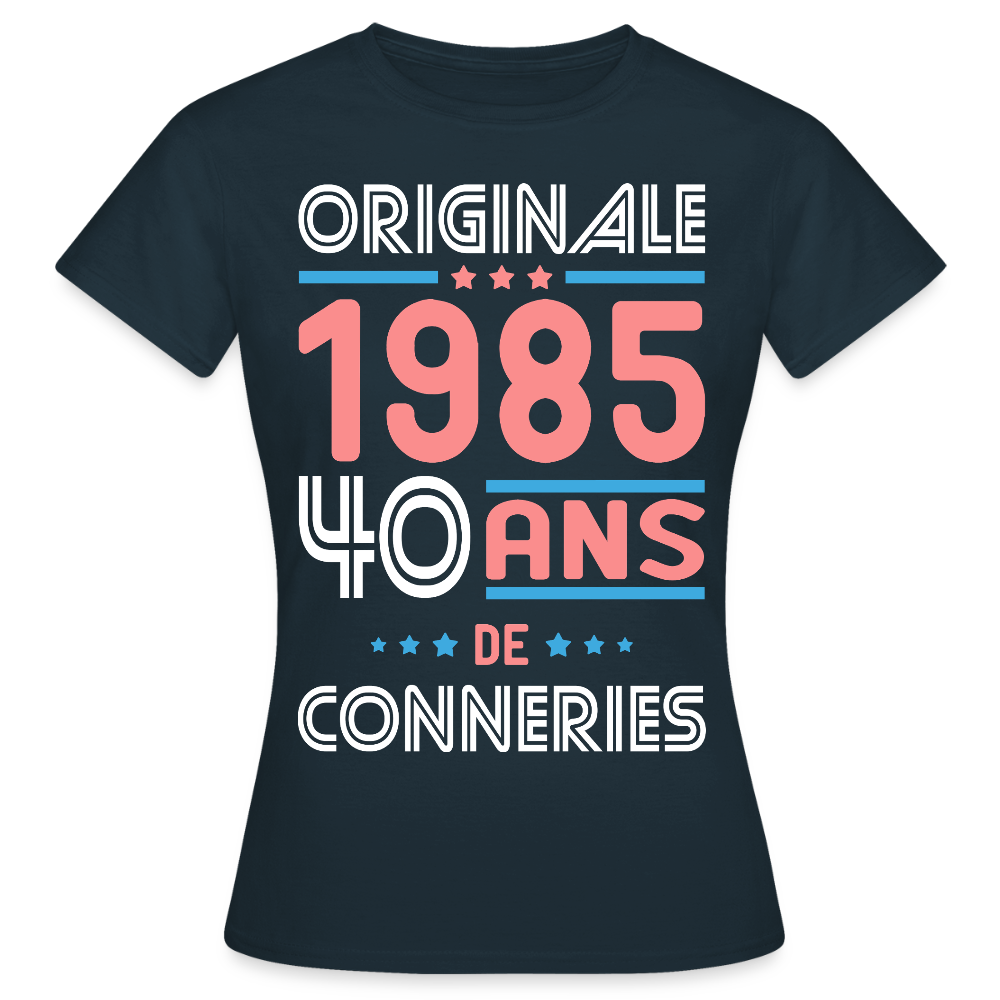 T-shirt Femme - Anniversaire 40 Ans - Originale 1985 - Conneries - marine