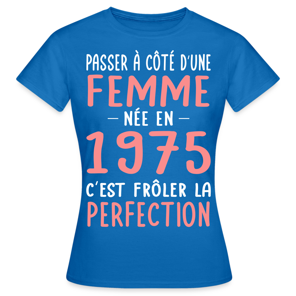 T-shirt Femme - Anniversaire 50 Ans - Née en 1975 - Frôler la perfection - bleu royal