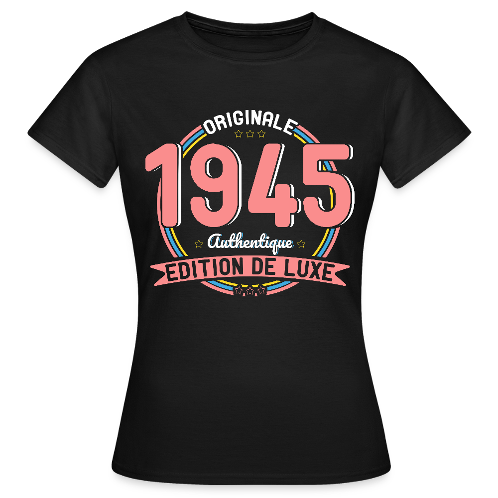 T-shirt Femme - Anniversaire 80 Ans - Originale 1945 Authentique - noir