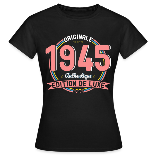 T-shirt Femme - Anniversaire 80 Ans - Originale 1945 Authentique - noir