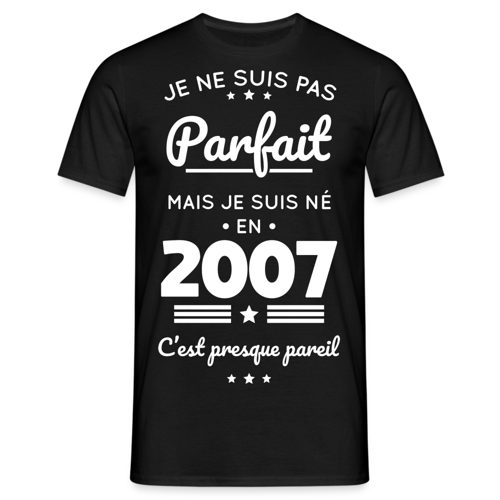 T-shirt Homme - Anniversaire 18 Ans - Pas parfait mais né en 2007 - noir