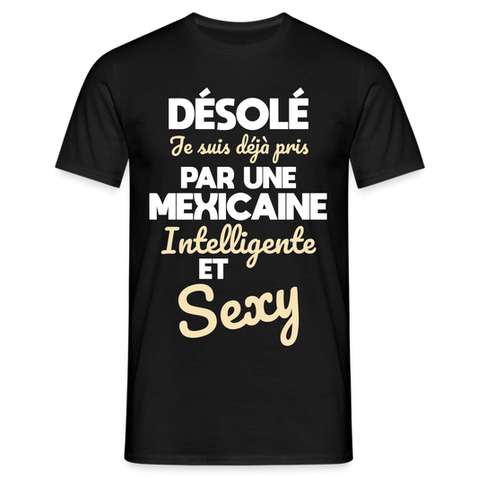 T-shirt Homme -  Je suis déjà pris par une Mexicaine intelligente et sexy - noir