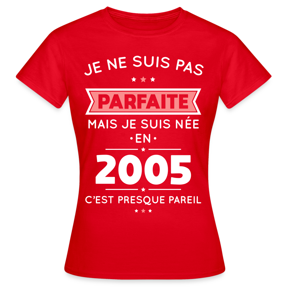 T-shirt Femme - Anniversaire 20 Ans - Pas parfaite mais née en 2005 - rouge