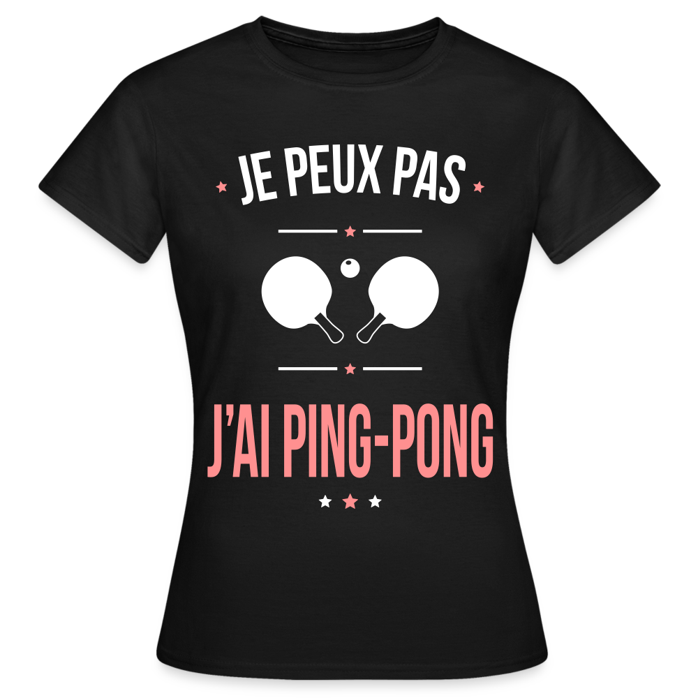 T-shirt Femme - Je peux pas j'ai Ping-pong - noir