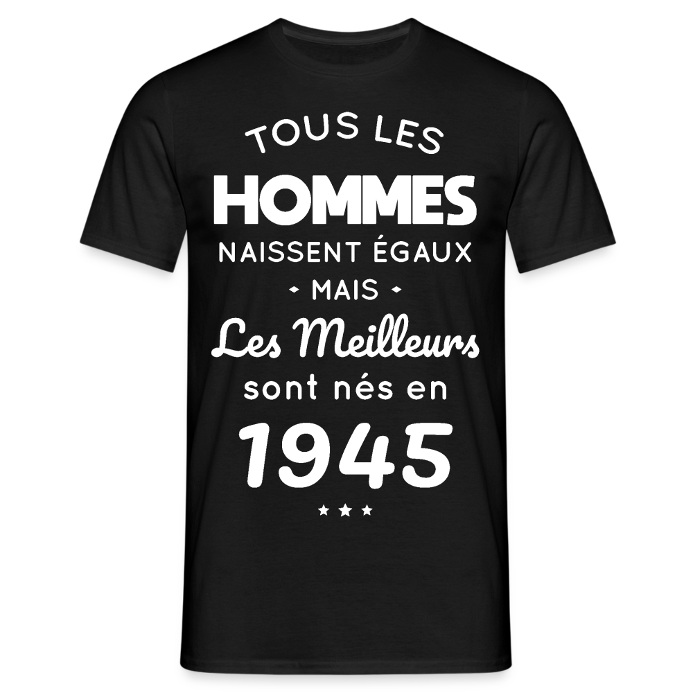 T-shirt Homme - Anniversaire 80 Ans - Les meilleurs sont nés en 1945 - noir