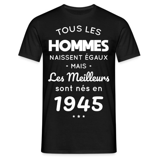 T-shirt Homme - Anniversaire 80 Ans - Les meilleurs sont nés en 1945 - noir