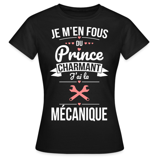 T-shirt Femme - Je m'en fous du prince charmant j'ai la mécanique - noir